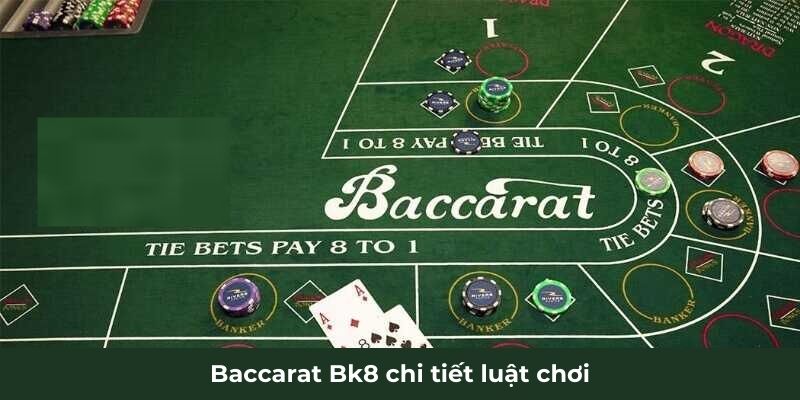 Baccarat Bk8 chi tiết luật chơi