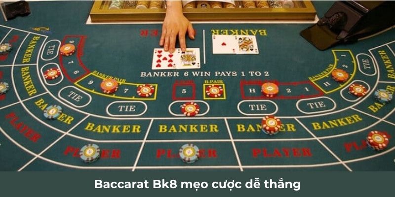 Baccarat Bk8 mẹo cược dễ thắng